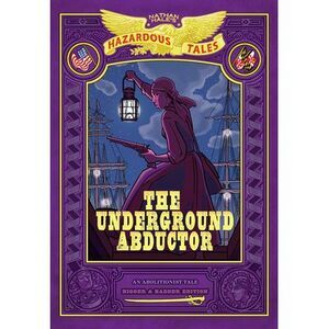 The Underground Abductor: Bigger & Badder Edition (Nathan Hale's Hazardous Tales